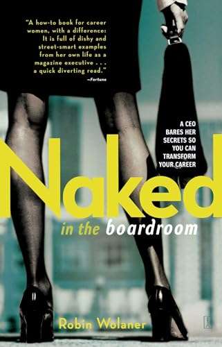 Naked in the Boardroom: A CEO Bares Her Secrets So You Can Transform Your Career - Robin Wolaner