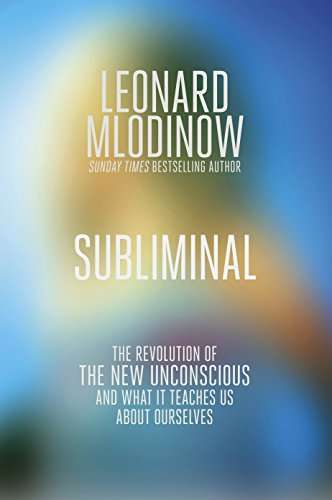 Subliminal: The Revolution of the New Unconscious and what it Teaches Us about Ourselves - Leonar...