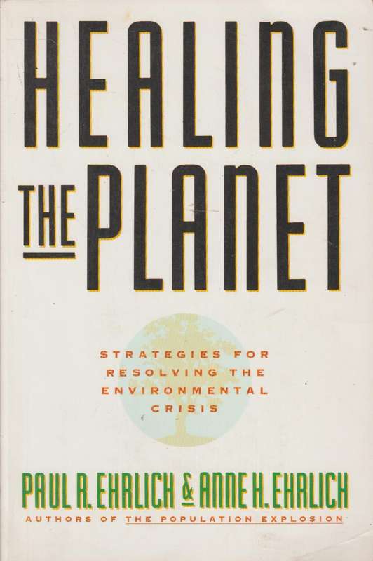 Healing The Planet: Strategies For Solving The Environmental Crisis - Anne R Ehrlich & Anne H Ehr...