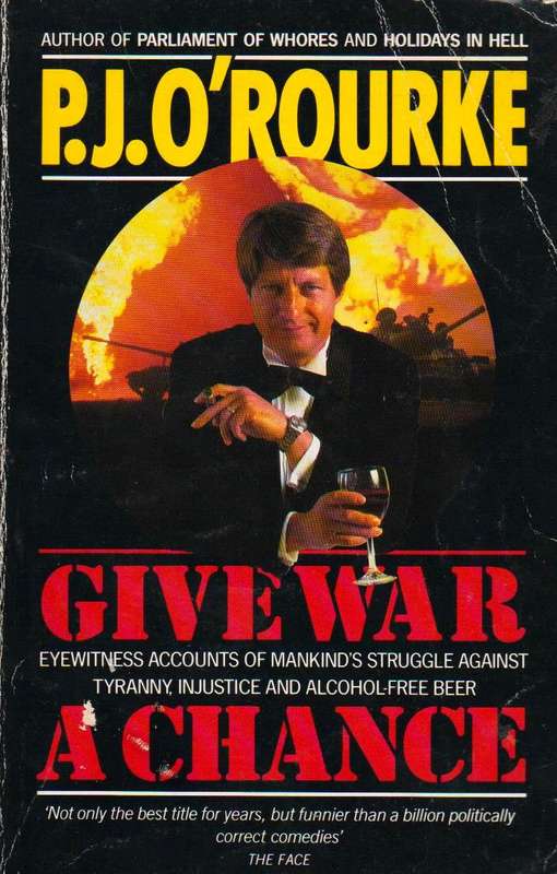 Give War a Chance P.J. O'Rourke