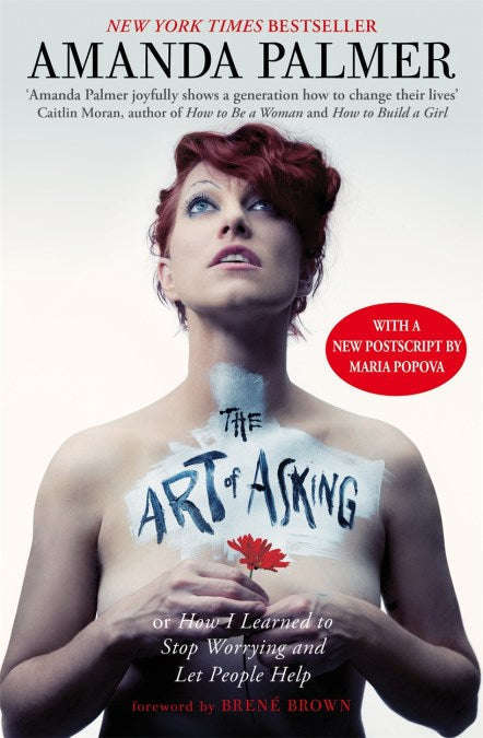 The Art of Asking: How I Learned to Stop Worrying and Let People Help - Amanda Palmer