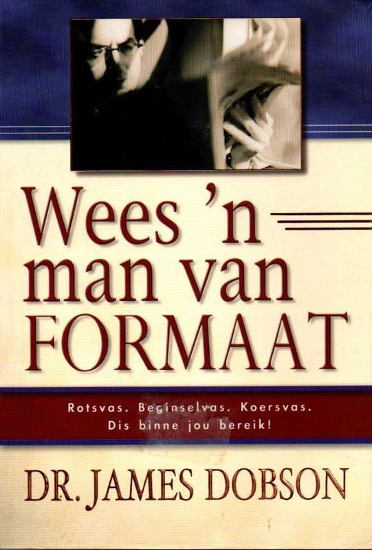 Wees 'n man van Formaat James Dobson
