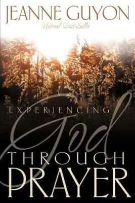 Experiencing God Through Prayer - Jeanne Guyon