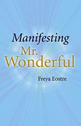 Manifesting Mr. Wonderful Freya Eostre