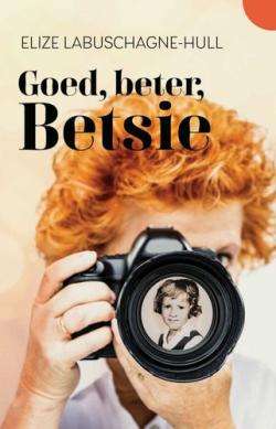Goed, beter, Betsie - Elize Labuschagne-Hull