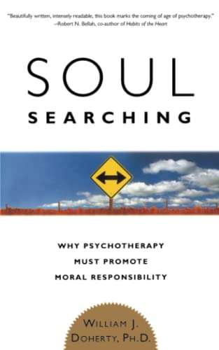 Soul Searching: Why Psychotherapy Must Promote Moral Responsibility - William J. Doherty
