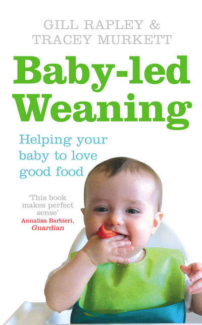 Baby-led Weaning: Helping Your Baby to Love Good Food - Gill Rapley & Tracey Murkett