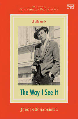 The Way I See It: A Memoir - Jurgen Schadeberg