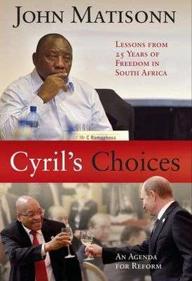 Cyril's Choices: Lessons from 25 Years of Freedom in South Africa - John Matisonn