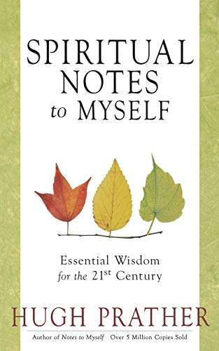 Spiritual Notes to Myself: Essential Wisdom for the 21st Century - Hugh Prather