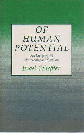 Of Human Potential: An Essay in the Philosophy of Education - Israel Scheffler