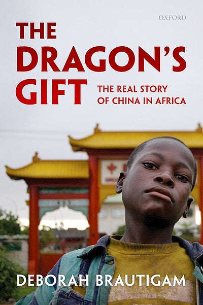 The Dragon's Gift: The Real Story of China in Africa - Deborah Brautigam