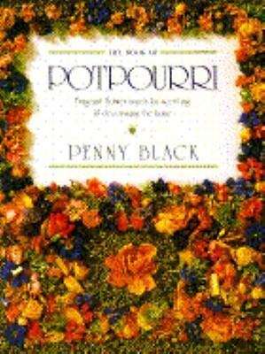 The Book of Pot Pourri Fragrant Flower Mixes for Scenting and Decorating the Home - Penny Black