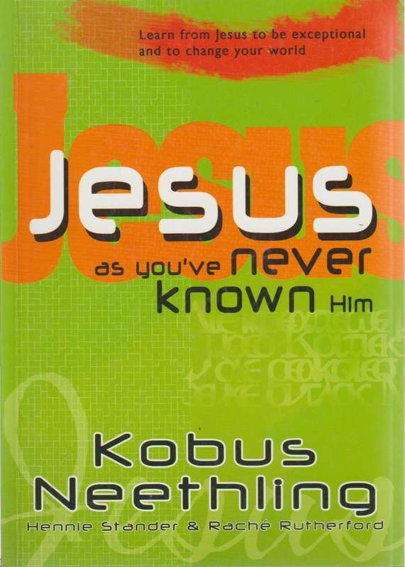 Jesus as you've Never Known Him - Kobus Neethling