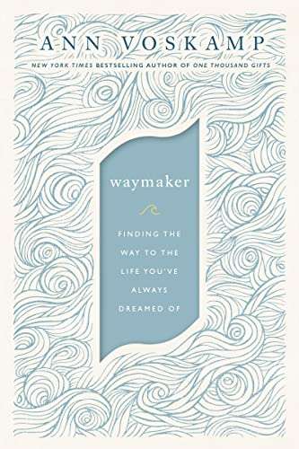 The Way Maker: Finding a Way Where There Is No Way - Ann Voskamp