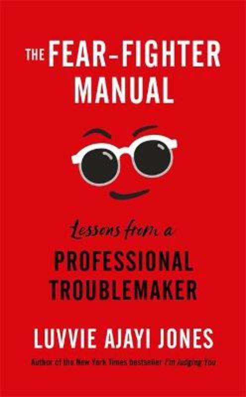 The Fear Fighter Manual: Lessons from a Professional Troublemaker - Luvvie Ajayi Jones