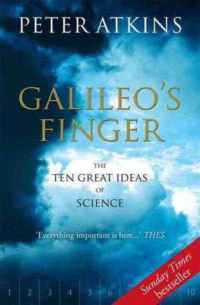 Galileo's Finger: The Ten Great Ideas of Science - Peter Atkins