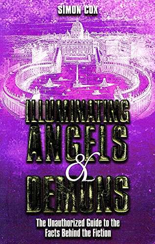 Illuminating angels & demons: the unauthorized guide to the facts behind the fiction - Simon Cox