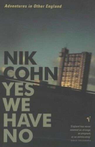 Yes We Have No: Adventures in Other England - Nik Cohn