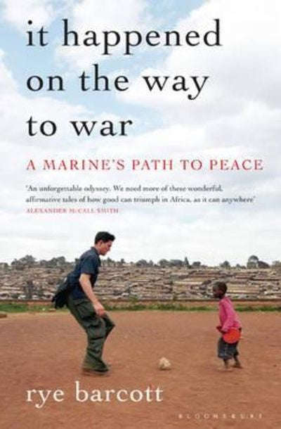 It Happened on the Way to War: A Marine's Path to Peace - Rye Barcott