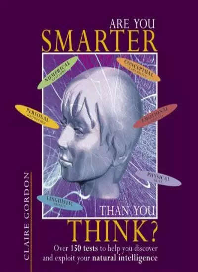 Are You Smarter Than You Think?: Over 150 Tests to Help You Discover and Exploit Your Natural Int...