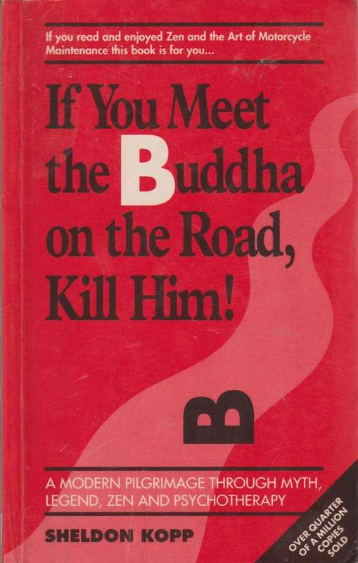 If You Meet the Buddha on the Road, Kill Him!: The Pilgrimage of Psychotherapy Patients - Sheldon...