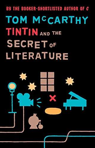 Tintin and the Secret of Literature Tom McCarthy