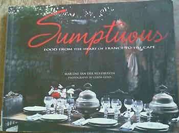 Sumptuous: Food from the Heart of France to the Cape - Marlene Van der Westhuizen