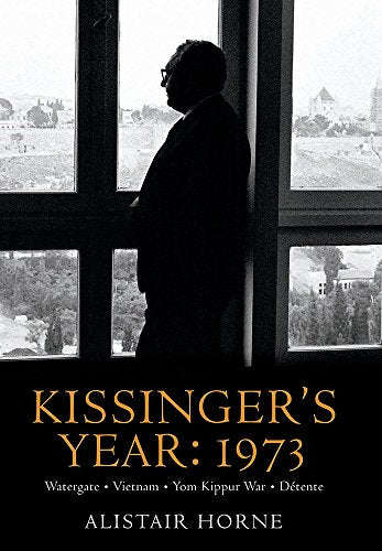 Kissinger's Year: 1973 - Alistair Horne