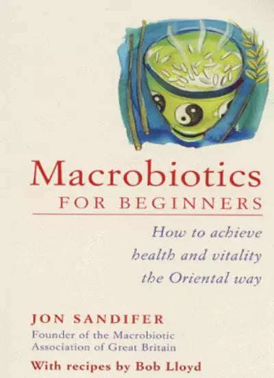Macrobiotics for Beginners: How to Achieve Health and Vitality the Oriental Way - Jon Sandifer & ...