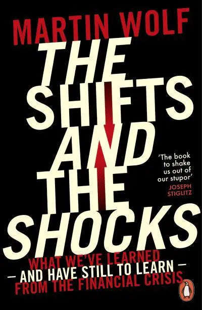 The Shifts and the Shocks: What we've learned - and have still to learn - from the financial cris...