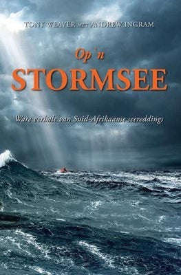 Op 'n stormsee ware verhale van Suid-Afrikaanse seereddings Tony Weaver met Andrew Ingram
