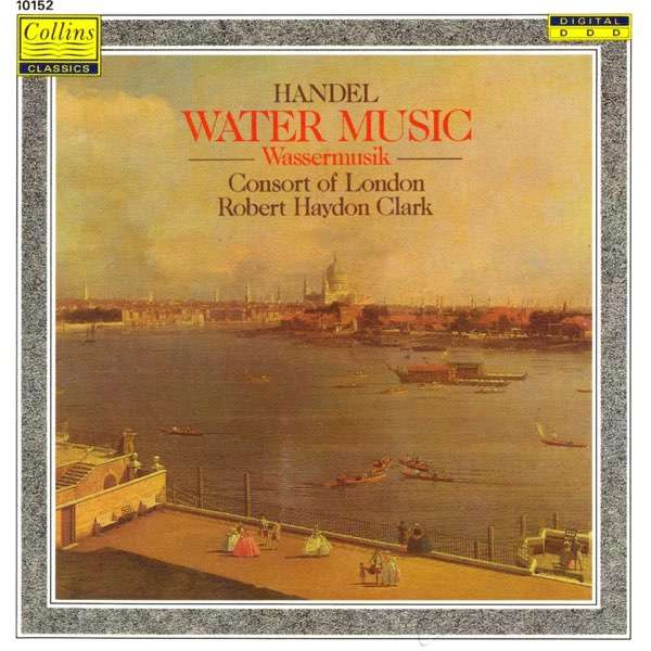 Handel - Consort Of London, Robert Haydon Clark - Water Music = Wassermusik