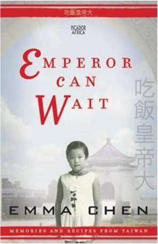 Emperor Can Wait: Memories and Recipes from Taiwan Chen, Emma
