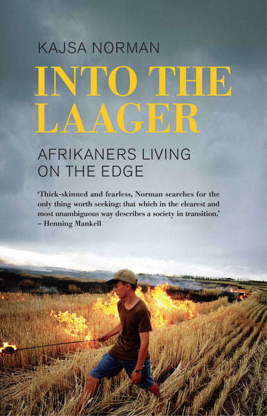 Into the Laager Afrikaners Living on the Edge - Kajsa Norman