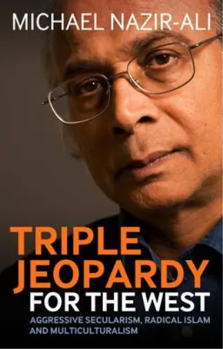 Triple Jeopardy for the West: Aggressive Secularism, Radical Islamism and Multiculturalism - Mich...