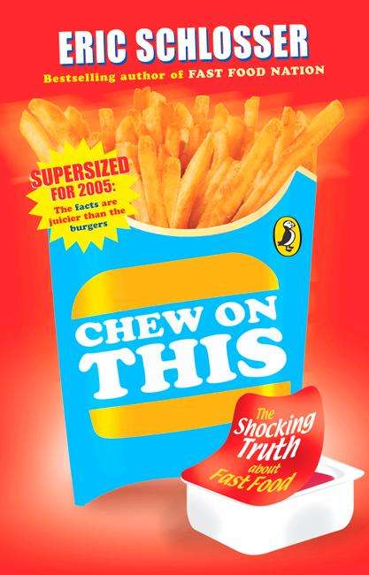 Chew on this - Eric Schlosser & Charles Wilson