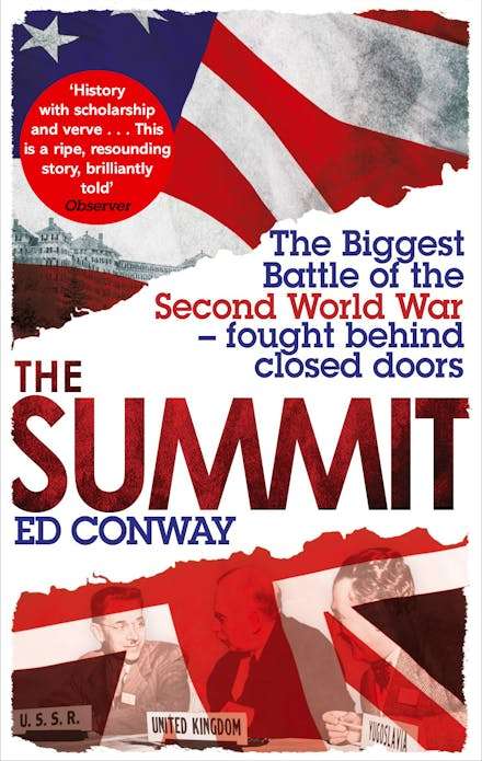 The Summit: The Biggest Battle of the Second World War - Fought Behind Closed Doors - Ed Conway