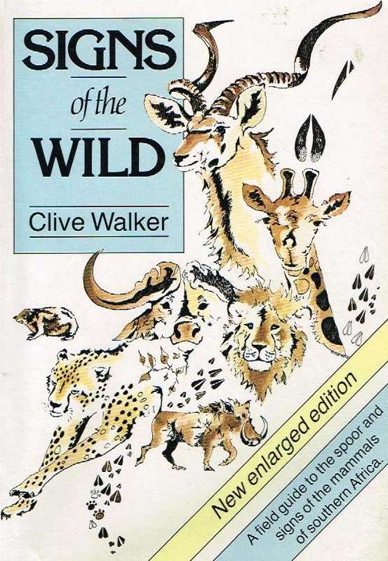 Signs of the Wild: Field Guide to the Spoor and Signs of the Mammals of Southern Africa - Clive W...