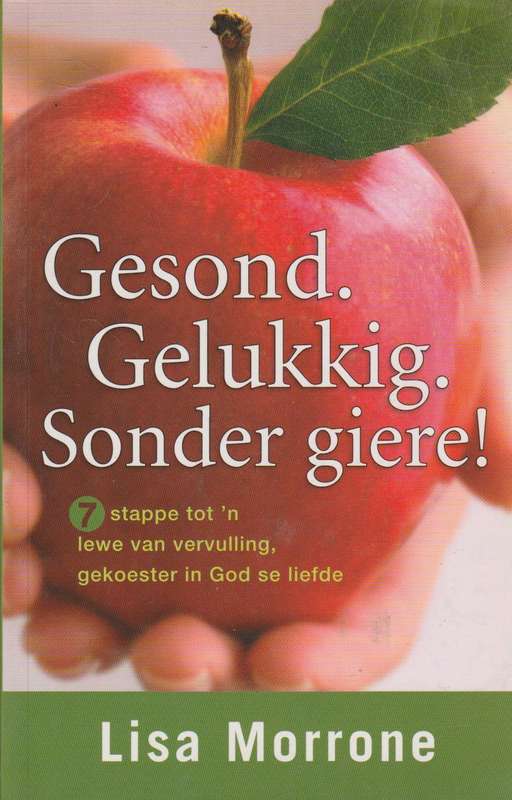 Gesond. Gelukkig. Sonder giere! - Lisa Morrone