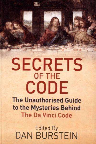 Secrets of the Code: The Unauthorized Guide to the Mysteries Behind the Da Vinci Code - Daniel Bu...