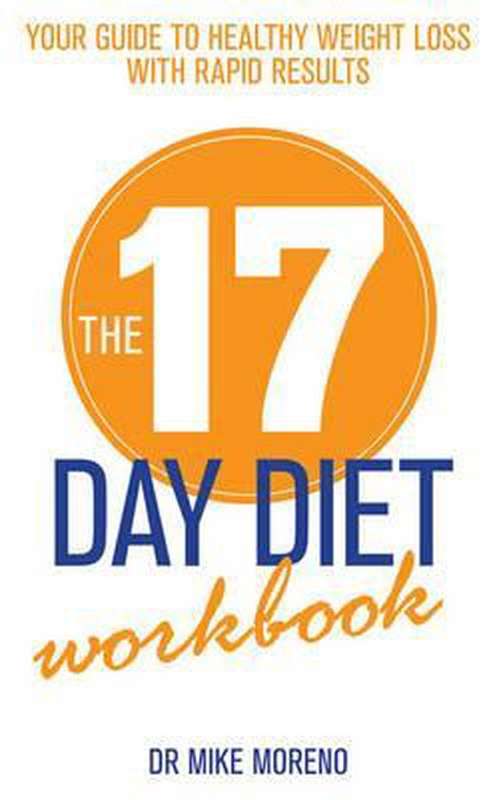 The 17 Day Diet Workbook Your Guide to Healthy Weight Loss with Rapid Results - Mike Moreno