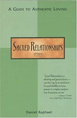 Sacred Relationships: A Guide to Authentic Loving - Daniel Raphael