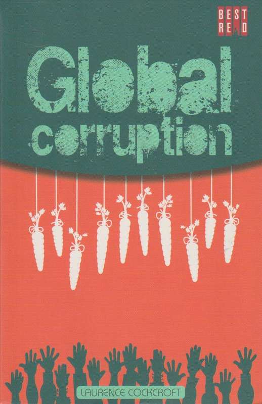 Global Corruption: Money, Power and Ethics in the Modern World - Laurence Cockcroft