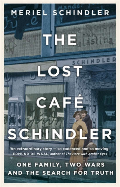 The Lost Cafe Schindler: One Family, Two Wars and the Search for Truth - Meriel Schindler