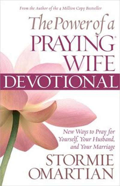 The Power of a Praying Wife Devotional: New Ways to Pray for Yourself, Your Husband, and Your Mar...