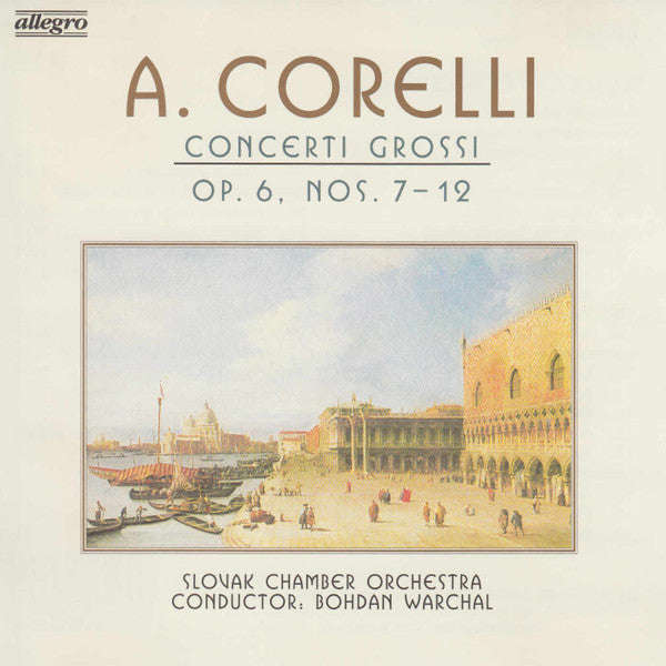 Corelli - Slovak Chamber Orchestra, Bohdan Warchal - Concerti Grossi Op. 6, Nos. 7-12
