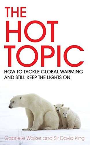 The Hot Topic: How to Tackle Global Warming and Still Keep the Lights on - Gabrielle Walker & Dav...