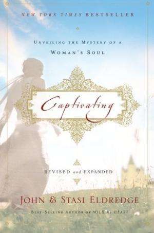 Captivating : Unveiling the Mystery of a Woman's Soul (revised and expanded) - John Eldredge & St...