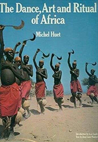 The Dance, Art and Ritual of Africa - Michel Huet
